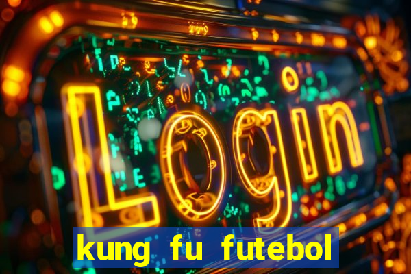 kung fu futebol clube online